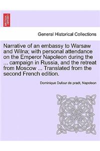 Narrative of an Embassy to Warsaw and Wilna; With Personal Attendance on the Emperor Napoleon During the ... Campaign in Russia, and the Retreat from Moscow ... Translated from the Second French Edition.