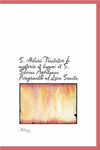 S. Hilarii Tractatvs de Mysteriis Et Hymni Et S. Silviae Aqvitanae Peregrinatio Ad Loca Sancta