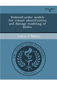 Reduced-Order Models for Robust Identification and Damage Modeling of Blisks