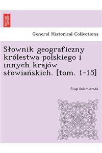 Slownik geograficzny królestwa polskiego i innych krajów slowiańskich. [tom. 1-15]