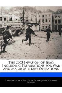 The 2003 Invasion of Iraq Including Preparations for War and Major Military Operations