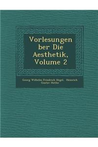 Vorlesungen Ber Die Aesthetik, Volume 2