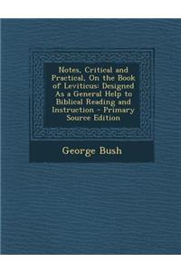 Notes, Critical and Practical, on the Book of Leviticus: Designed as a General Help to Biblical Reading and Instruction