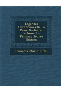 Legendes Chretiennes de La Basse-Bretagne, Volume 3