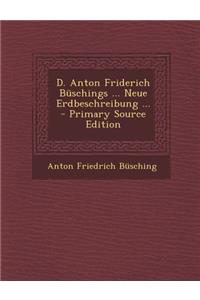 D. Anton Friderich Buschings ... Neue Erdbeschreibung ...