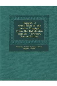 Hagigah. a Translation of the Treatise Chagigah from the Babylonian Talmud