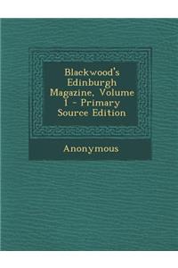 Blackwood's Edinburgh Magazine, Volume 1