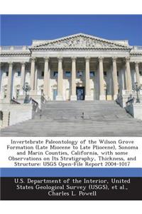 Invertebrate Paleontology of the Wilson Grove Formation (Late Miocene to Late Pliocene), Sonoma and Marin Counties, California, with Some Observations on Its Stratigraphy, Thickness, and Structure