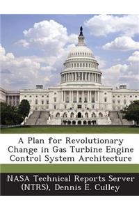 Plan for Revolutionary Change in Gas Turbine Engine Control System Architecture