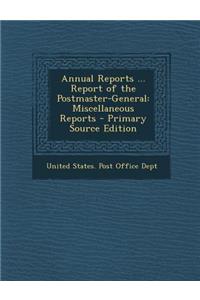 Annual Reports ... Report of the Postmaster-General