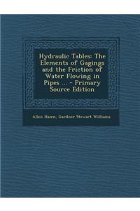 Hydraulic Tables, the Elements of Gagings and the Friction of Water, Second Edition, Revised and Enlarged