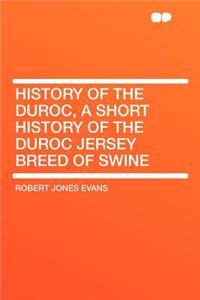 History of the Duroc, a Short History of the Duroc Jersey Breed of Swine