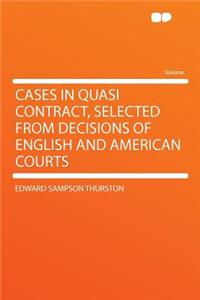 Cases in Quasi Contract, Selected from Decisions of English and American Courts