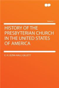 History of the Presbyterian Church in the United States of America Volume 1