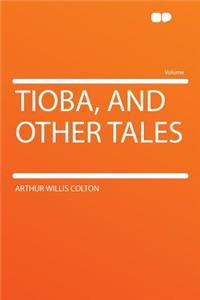 Tioba, and Other Tales