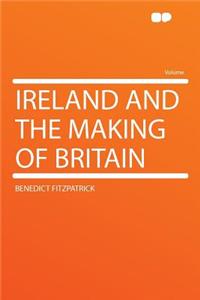 Ireland and the Making of Britain