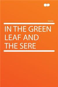 In the Green Leaf and the Sere