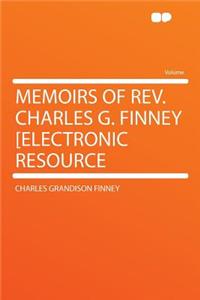 Memoirs of Rev. Charles G. Finney [electronic Resource