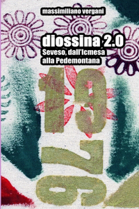 diossina 2.0 - Seveso, dall'Icmesa alla Pedemontana