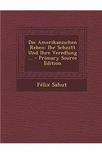 Die Amerikanischen Reben: Ihr Schnitt Und Ihre Veredlung ...