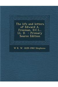 The Life and Letters of Edward A. Freeman, D.C.L., LL. D.