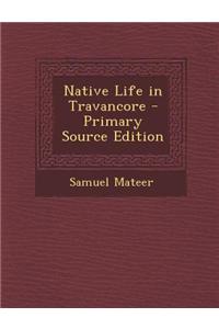 Native Life in Travancore - Primary Source Edition
