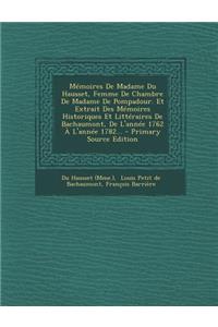 Memoires de Madame Du Hausset, Femme de Chambre de Madame de Pompadour. Et Extrait Des Memoires Historiques Et Litteraires de Bachaumont, de L'Annee 1762 A L'Annee 1782... - Primary Source Edition