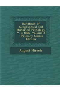Handbook of Geographical and Historical Pathology V. 3 1886, Volume 3