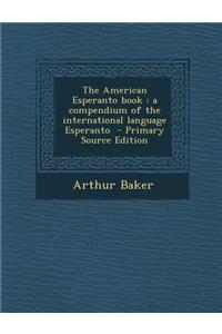 The American Esperanto Book: A Compendium of the International Language Esperanto
