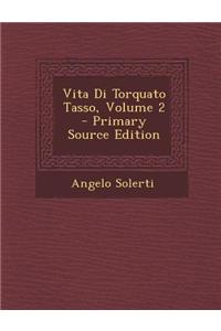 Vita Di Torquato Tasso, Volume 2 - Primary Source Edition