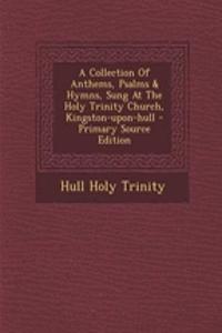 A Collection of Anthems, Psalms & Hymns, Sung at the Holy Trinity Church, Kingston-Upon-Hull