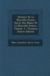 Histoire De La Nouvelle-france Suivie Des Muses De La Nouvelle-france, Volume 3 - Primary Source Edition