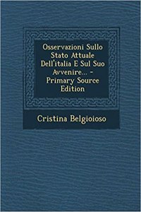 Osservazioni Sullo Stato Attuale Dell'italia E Sul Suo Avvenire... - Primary Source Edition