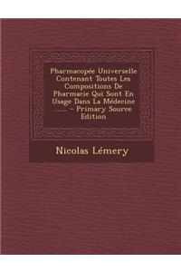 Pharmacopee Universelle Contenant Toutes Les Compositions de Pharmacie Qui Sont En Usage Dans La Medecine ......