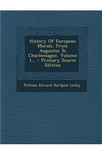 History of European Morals, from Augustus to Charlemagne, Volume 1... - Primary Source Edition