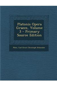 Platonis Opera Graece, Volume 3 - Primary Source Edition