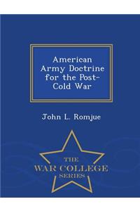 American Army Doctrine for the Post-Cold War - War College Series