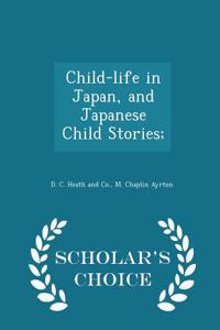 Child-Life in Japan, and Japanese Child Stories; - Scholar's Choice Edition