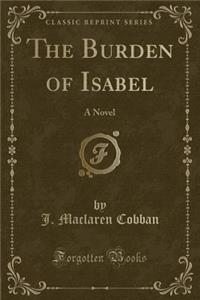 The Burden of Isabel: A Novel (Classic Reprint)