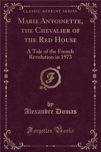 Marie Antoinette, the Chevalier of the Red House