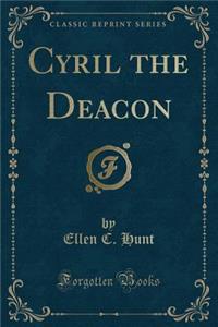 Cyril the Deacon (Classic Reprint)