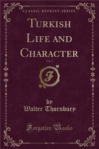 Turkish Life and Character, Vol. 2 (Classic Reprint)