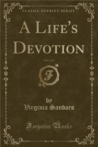 A Life's Devotion, Vol. 3 of 3 (Classic Reprint)