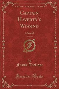 Captain Havertys Wooing, Vol. 3 of 3: A Novel (Classic Reprint)