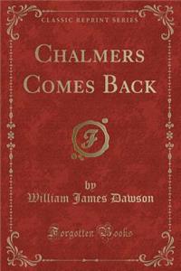 Chalmers Comes Back (Classic Reprint)