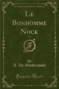 Le Bonhomme Nock, Vol. 1 (Classic Reprint)