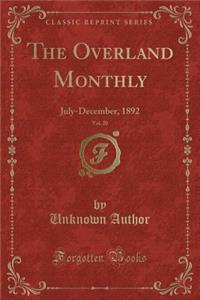 The Overland Monthly, Vol. 20: July-December, 1892 (Classic Reprint)