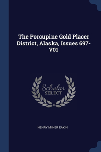 The Porcupine Gold Placer District, Alaska, Issues 697-701