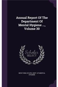 Annual Report of the Department of Mental Hygiene ..., Volume 30