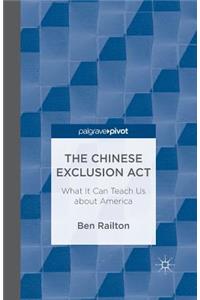 Chinese Exclusion Act: What It Can Teach Us about America